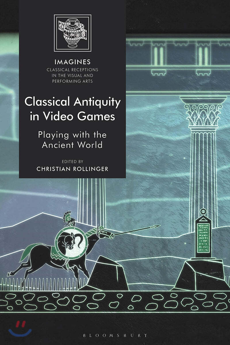 Classical Antiquity in Video Games Playing with the Ancient World