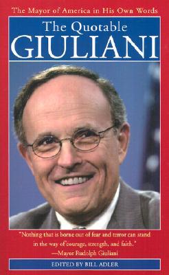 The Quotable Giuliani: The Major of America in His Own Words_____________________y