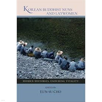 Korean Buddhist Nuns and Laywomen: Hidden Histories, Enduring Vitality (Hardcover) 