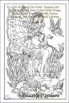 The Wings of The Wind Features 100 Pages of Fantasy Fairy Ladies With Wings, Flying Fairies Scenes, Butterfly Fairies, Dragons, and Creatures (Adult C