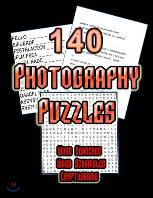 140 Photography Puzzles: Photo Themed Word Search, Word Scramble and Cryptogram Puzzles For Photography Enthusiasts