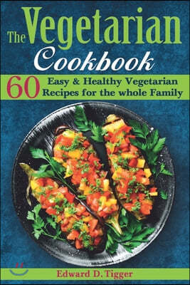 The Vegetarian Cookbook: 60 Easy and Healthy Vegan Recipes for the whole Family