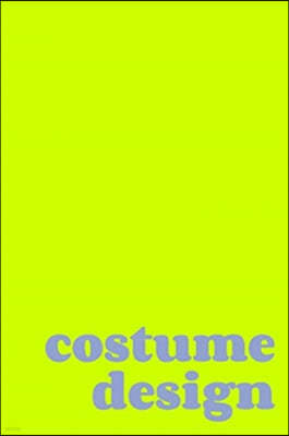 Costume Design: Planning Book in Lime Green for Designing and Organizing Costumes for Theatrical Productions