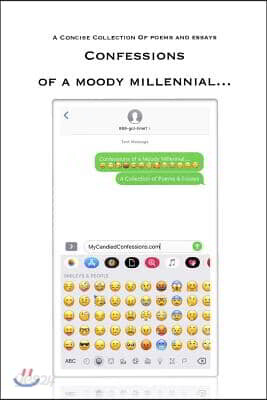 Confessions Of A Moody Millennial...: A Concise Collection Of Poems And Essays