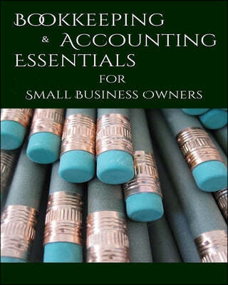 Bookeeping & Accounting Essentials: for Small Business Owners