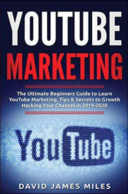 Independently Published Youtube Marketing: The Ultimate Beginners Guide to Learn YouTube Marketing, Tips & Secrets to Growth Hacking Your Channel in 2019-2020