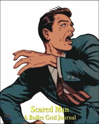 Scared Man - A Bullet Grid Journal: 8X10 Dotted Bullet Grid Journal with 120 Blank Pages (Notebook)