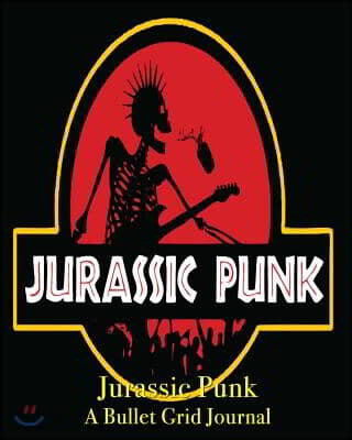 Jurassic Punk - A Bullet Grid Journal: 8X10 Dotted Bullet Grid Journal with 120 Blank Pages (Notebook)