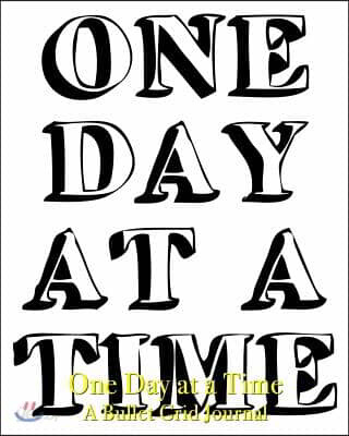 One Day at a Time - A Bullet Grid Journal: 8X10 Dotted Bullet Grid Journal with 120 Blank Pages (Notebook)