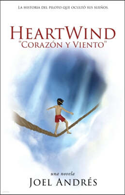 HeartWind "Corazon y Viento" (Spanish Edition): La historia del piloto que oculto sus suenos.