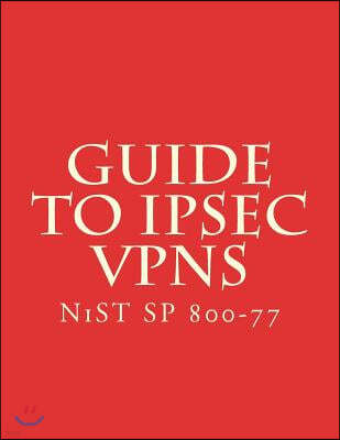 Guide to IPsec VPNs: NiST SP 800-77