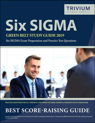 Six SIGMA Green Belt Study Guide 2019: Six SIGMA Exam Preparation and Practice Test Questions