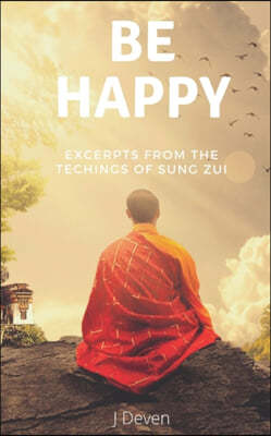 Be Happy: Excerpts from The Teachings of Sung Zui