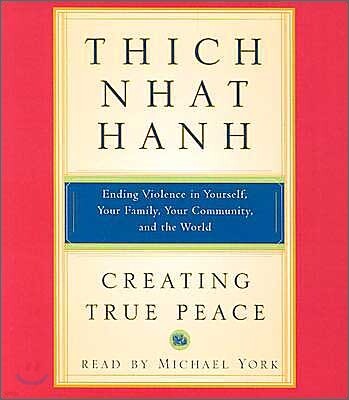 Creating True Peace: Ending Violence in Yourself, Your Family, Your Community, and the World