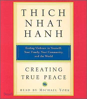 Creating True Peace: Ending Violence in Yourself, Your Family, Your Community, and the World