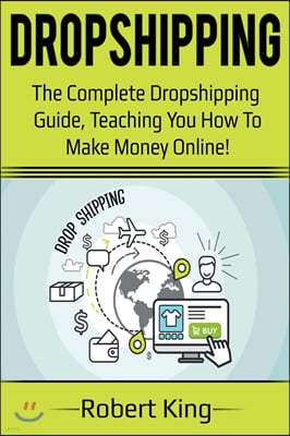Dropshipping: The complete dropshipping guide, teaching you how to make money online!