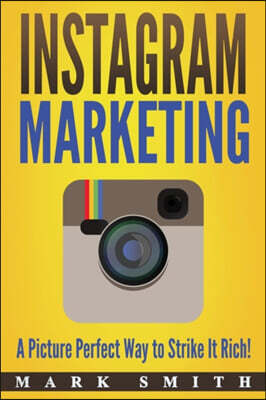 Instagram Marketing: A Picture Perfect Way to Strike It Rich!