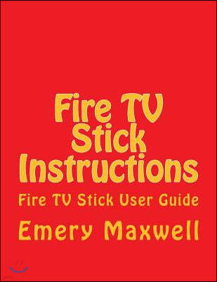 Fire TV Stick Instructions: Fire TV Stick User Guide