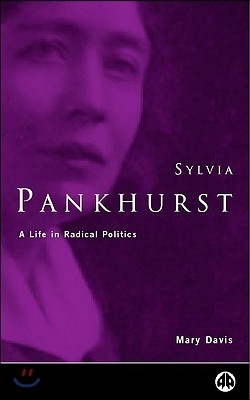 Sylvia Pankhurst: A Life In Radical Politics