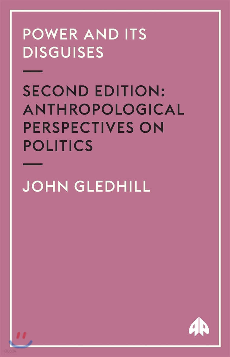 Power And Its Disguises: Anthropological Perspectives On Politics