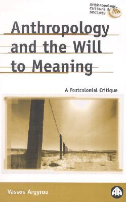 Anthropology and the Will to Meaning: A Postcolonial Critique