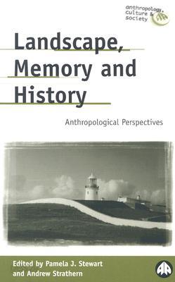 Landscape, Memory and History: Anthropological Perspectives