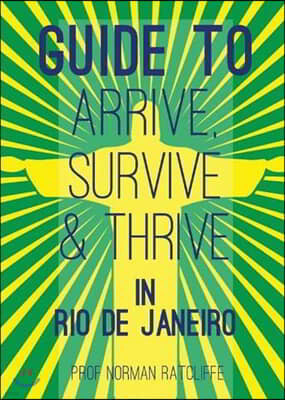 Guide to Arrive, Survive and Thrive in Rio de Janeiro