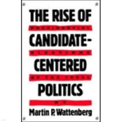 The Rise of Candidate-Centered Politics: Presidential Elections of the 1980s (paperback)