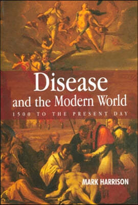 Disease and the Modern World: 1500 to the Present Day