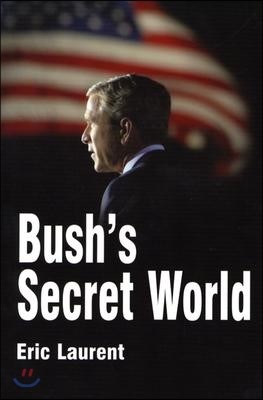 Bush's Secret World: Religion, Big Business and Hidden Networks