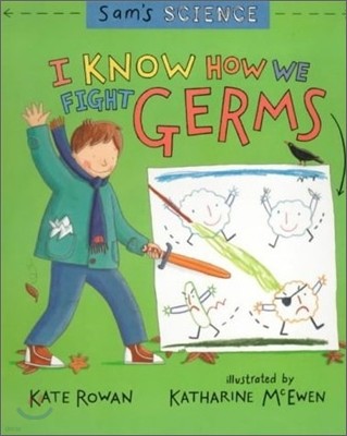 Sam's Science : I Know How We Fight Germs