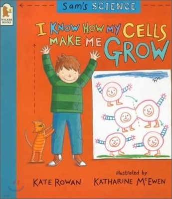 Sam's Science : I Know How My Cells Make Me Grow