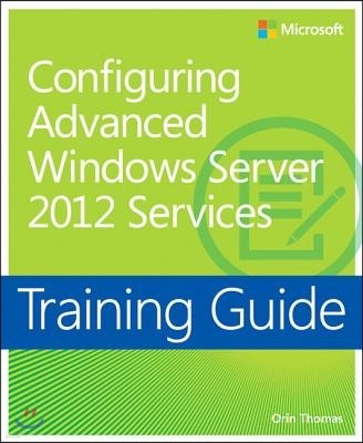 Configuring Advanced Windows Server 2012 Services Training Guide