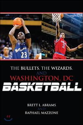 The Bullets, the Wizards, and Washington, DC, Basketball