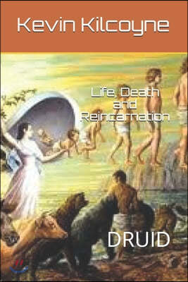 Life, Death and Reincarnation: Druid