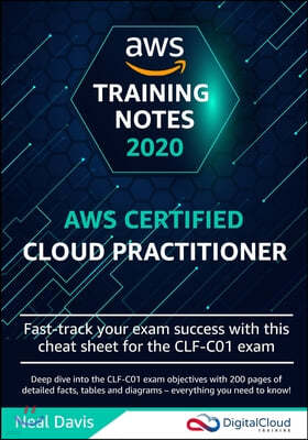 AWS Certified Cloud Practitioner Training Notes 2019: Fast-track your exam success with the ultimate cheat sheet for the CLF-C01 exam