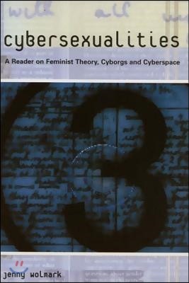 Cybersexualities: A Reader in Feminist Theory, Cyborgs and Cyberspace