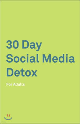 30 Day Social Media Detox: For Adults: Take A 30-day Break From Social Media to Improve Your life, Family, & Business. Social Media Addiction Hel