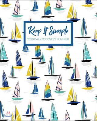 Keep It Simple - 2020 Daily Recovery Planner: Sailboat Serenity - One Year 52 Week Sobriety Calendar - Meeting Reminder Sponsor Notes Inspirational Qu