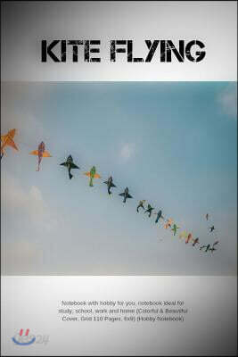Kite Flying: Notebook with hobby for you, notebook ideal for study, school, work and home (Colorful & Beautiful Cover, Grid 110 Pag