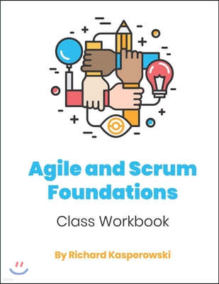 Agile and Scrum Foundations: Class Workbook