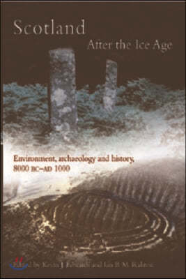 Scotland After the Ice Age: Environment, Archaeology and History 8000 BC - AD 1000