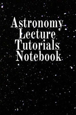 Astronomy Lecture Tutorials Notebook: Notebook To Write In For Science Classes - Diary Note Book For Solar Physics & Astro Physics Study Lessons - Pap