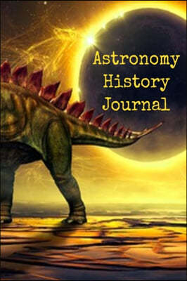 Astronomy History Journal: Historical Journaling Notepad For Physics Students & Teachers To Write In - Scientific Data Of Planets, Suns, Moons &