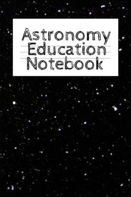 Astronomy Education Notebook: Universe Gift For Science Student & Teacher - Paperback Notebook 4 Month - Start With Moon, Star & Planet Journaling -