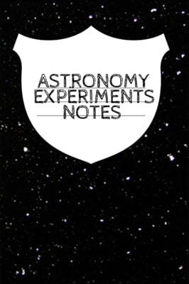 Astronomy Experiments Notes: Planet, Star & Sun Journal, Record Your Progress, Set Your Goals For Your Astro Physics Projects