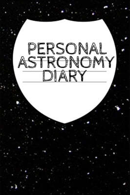 Personal Astronomy Diary: Planet, Star & Sun Journal, Record Your Progress, Set Your Goals For Your Astro Physics Projects - 120 College Ruled P