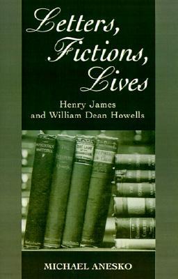 Letters, Fictions, Lives: Henry James & William Dean Howells