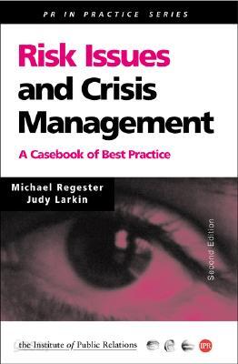 Risk Issues and Crisis Management in Public Relations: A Casebook of Best Practice