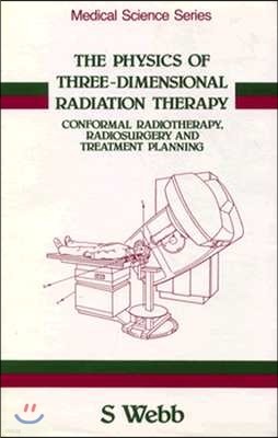 The Physics of Three Dimensional Radiation Therapy: Conformal Radiotherapy, Radiosurgery and Treatment Planning